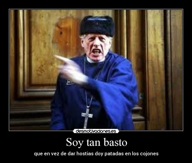 Soy tan basto - 