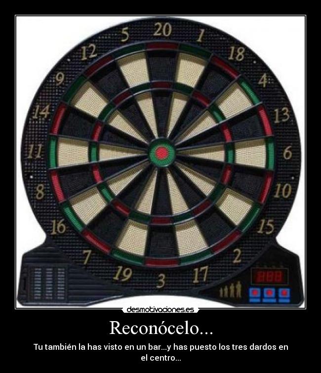Reconócelo... - Tu también la has visto en un bar...y has puesto los tres dardos en el centro...