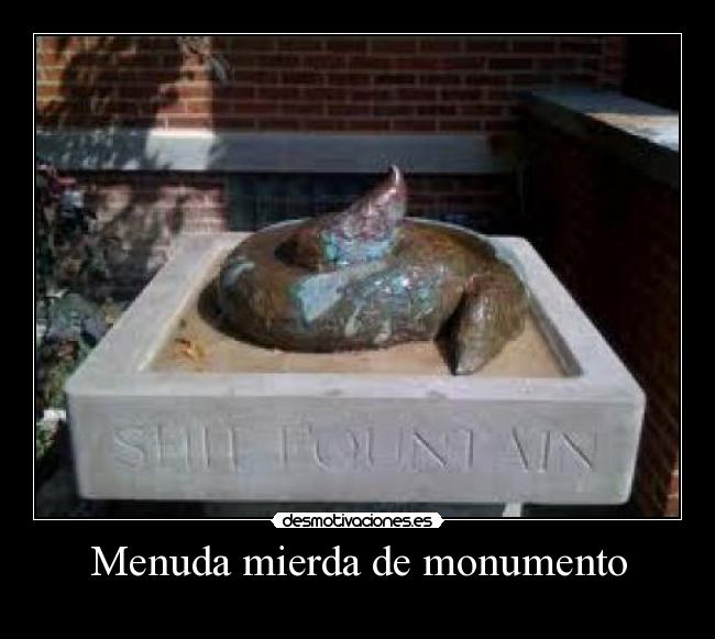 Menuda mierda de monumento -