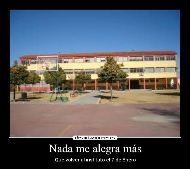 Nada me alegra más - Que volver al instituto el 7 de Enero