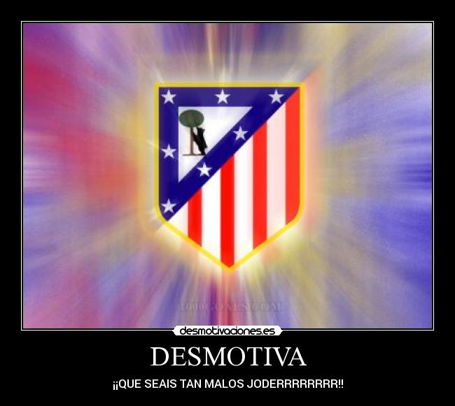 DESMOTIVA - ¡¡QUE SEAIS TAN MALOS JODERRRRRRRR!!