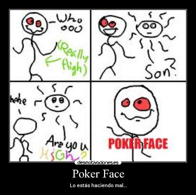 Poker Face - Lo estás haciendo mal...