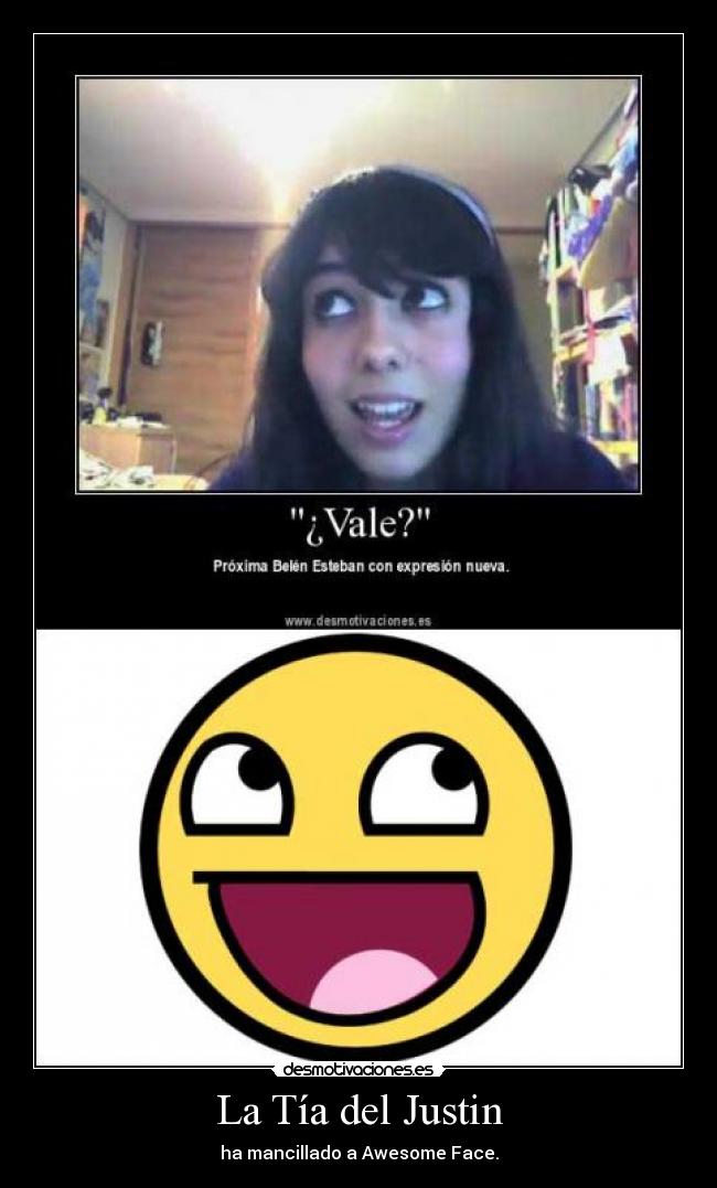 La Tía del Justin - ha mancillado a Awesome Face.