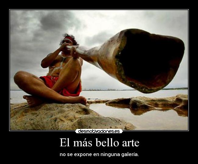 El más bello arte - no se expone en ninguna galería.