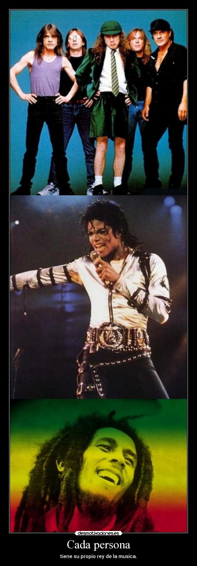 Cada persona - tiene su propio rey de la musica.
