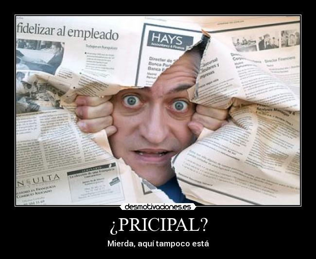 ¿PRICIPAL? - Mierda, aquí tampoco está