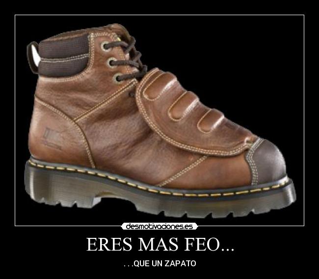 ERES MAS FEO... -