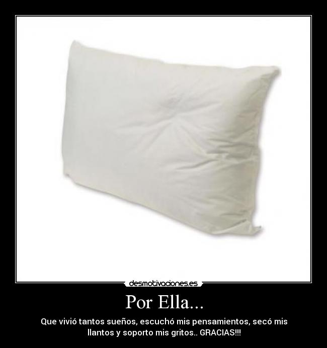 Por Ella... - Que vivió tantos sueños, escuchó mis pensamientos, secó mis
llantos y soporto mis gritos.. GRACIAS!!!