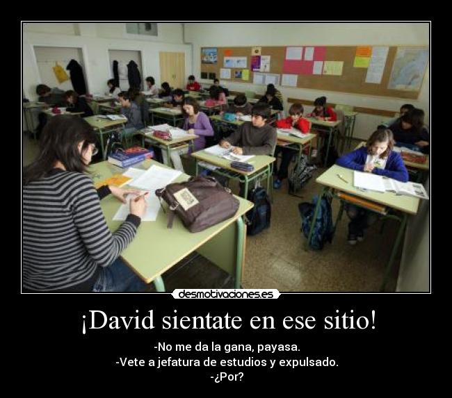 ¡David sientate en ese sitio! -