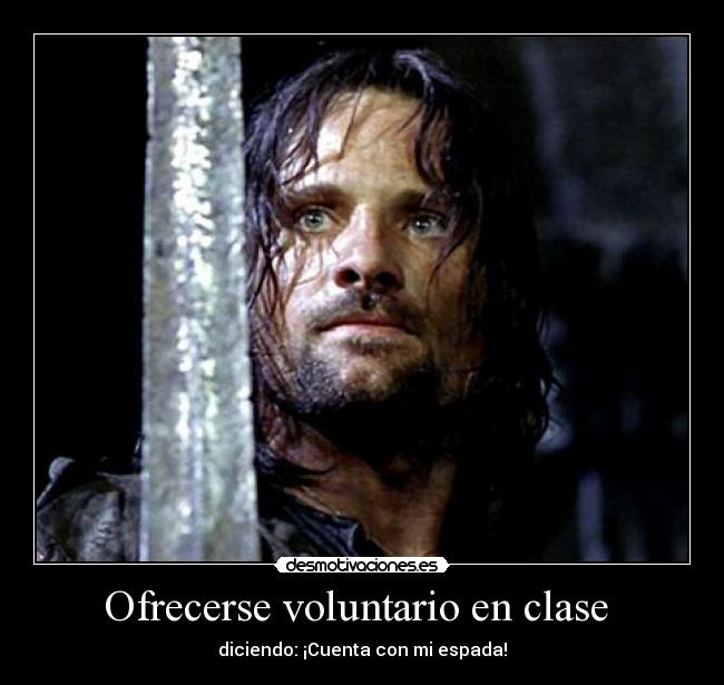 Ofrecerse voluntario en clase - diciendo: ¡Cuenta con mi espada!