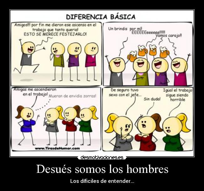 Desués somos los hombres - Los díficiles de entender...