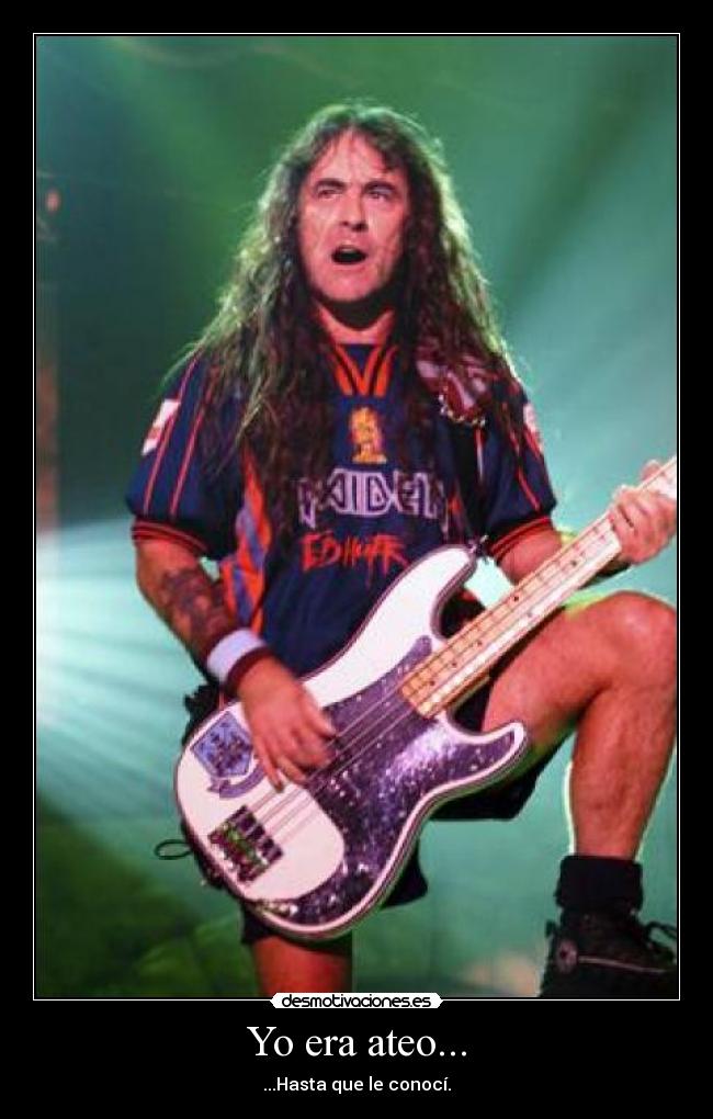 Yo era ateo... - ...Hasta que le conocí.