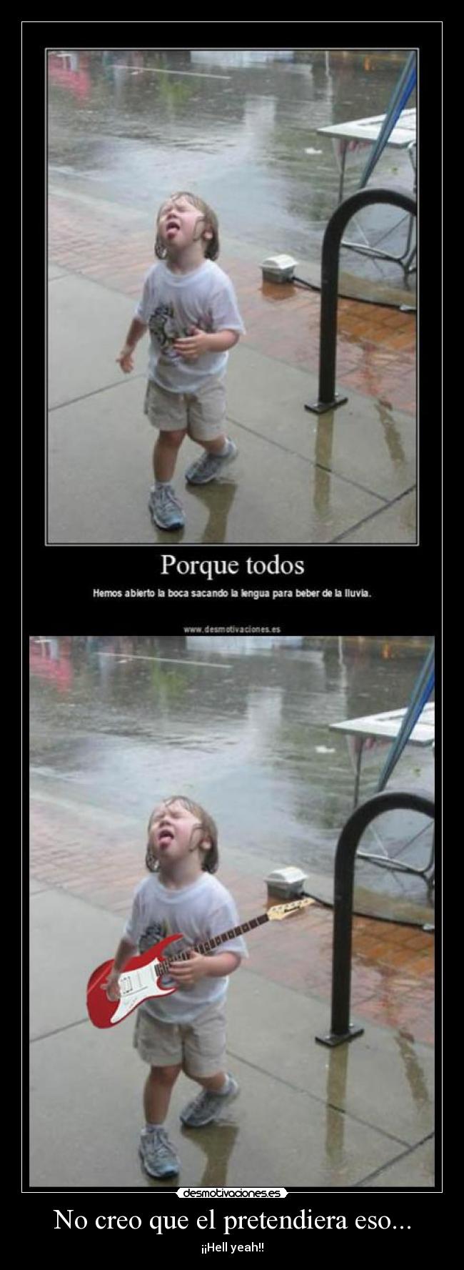 No creo que el pretendiera eso... - ¡¡Hell yeah!!