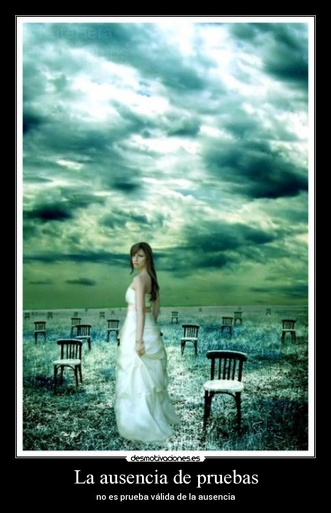 La ausencia de pruebas - no es prueba válida de la ausencia