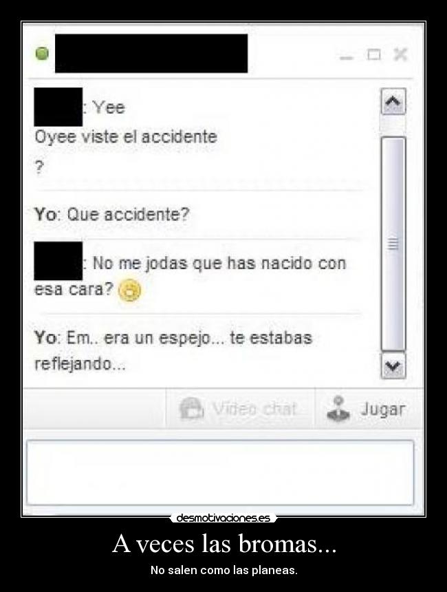 A veces las bromas... - No salen como las planeas.