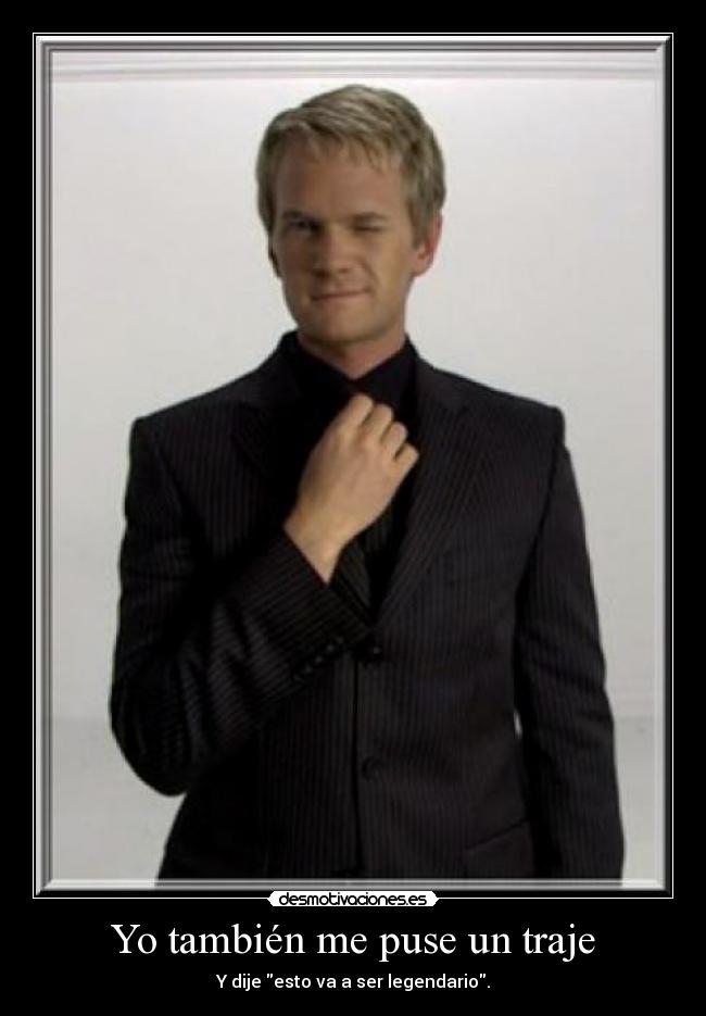 Yo también me puse un traje - Y dije esto va a ser legendario.