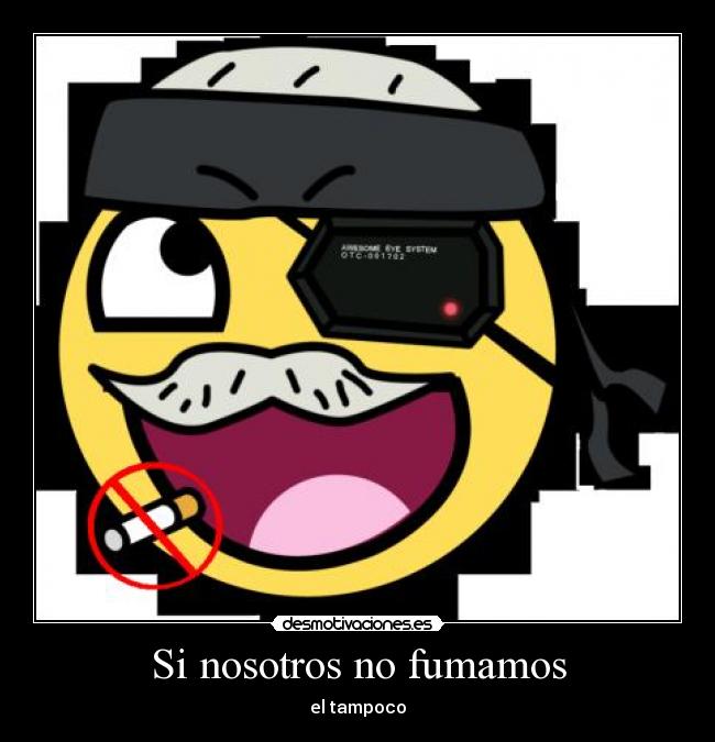 Si nosotros no fumamos - el tampoco