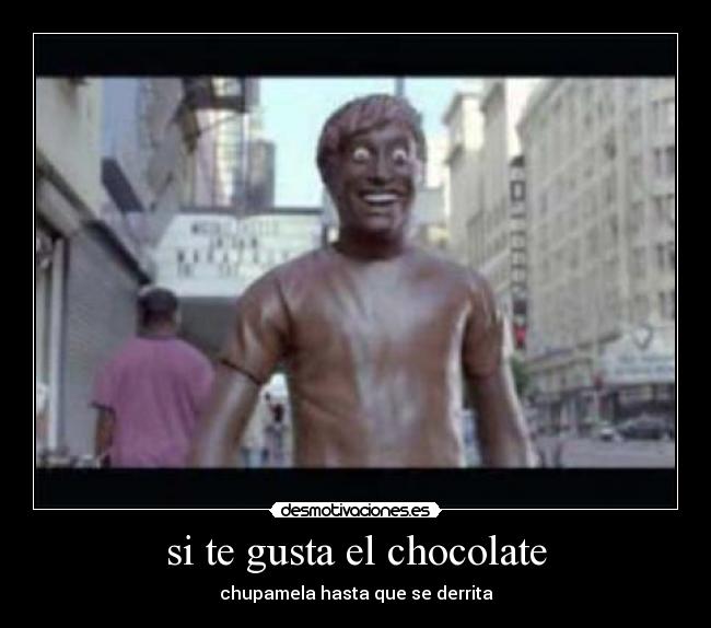 si te gusta el chocolate - 