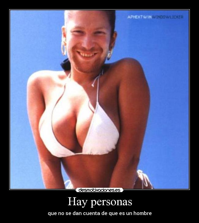 Hay personas - que no se dan cuenta de que es un hombre