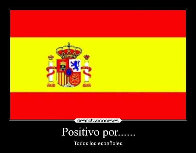 Positivo por...... - Todos los españoles