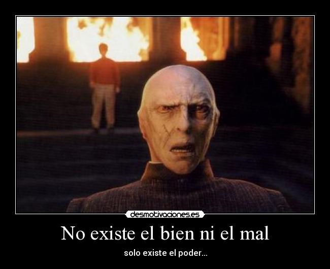 No existe el bien ni el mal -
