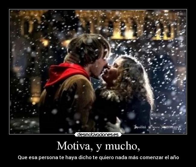 Motiva, y mucho, - Que esa persona te haya dicho te quiero nada más comenzar el año