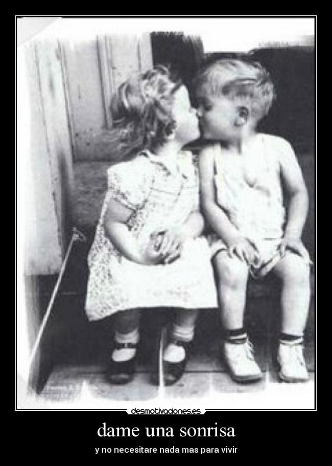 dame una sonrisa - y no necesitare nada mas para vivir