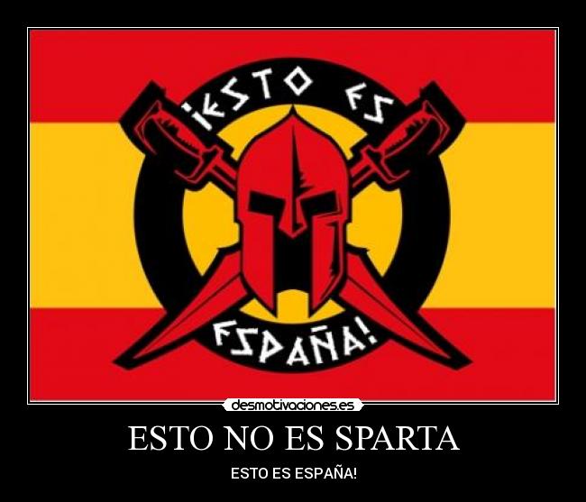 ESTO NO ES SPARTA - ESTO ES ESPAÑA!