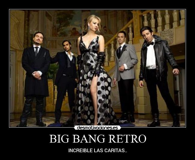 BIG BANG RETRO - INCREIBLE LAS CARITAS..