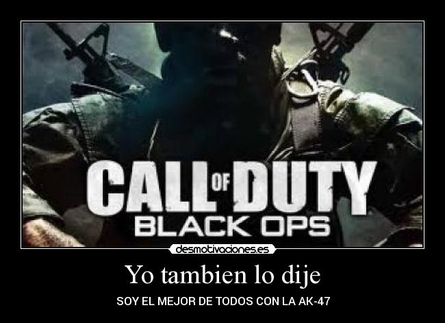 Yo tambien lo dije - SOY EL MEJOR DE TODOS CON LA AK-47