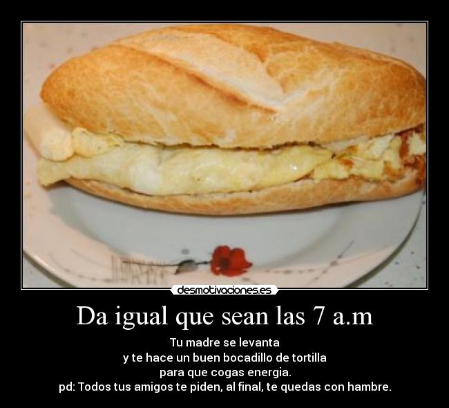 Da igual que sean las 7 a.m - 