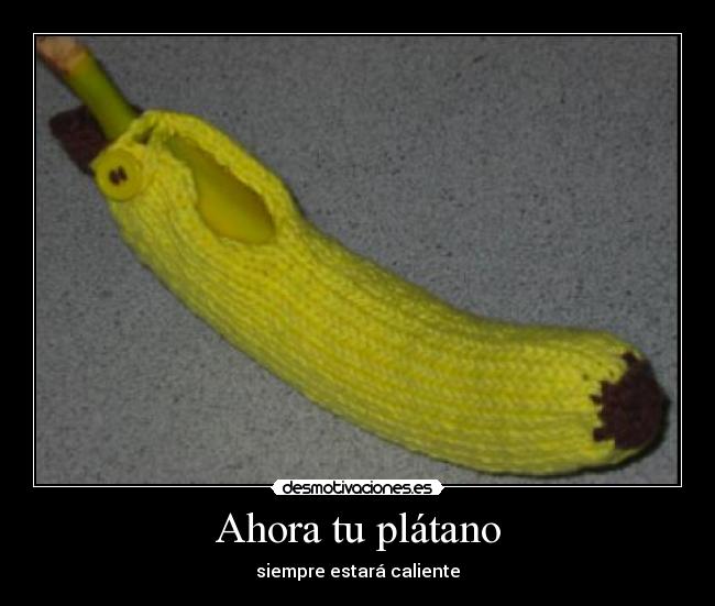 Ahora tu plátano -