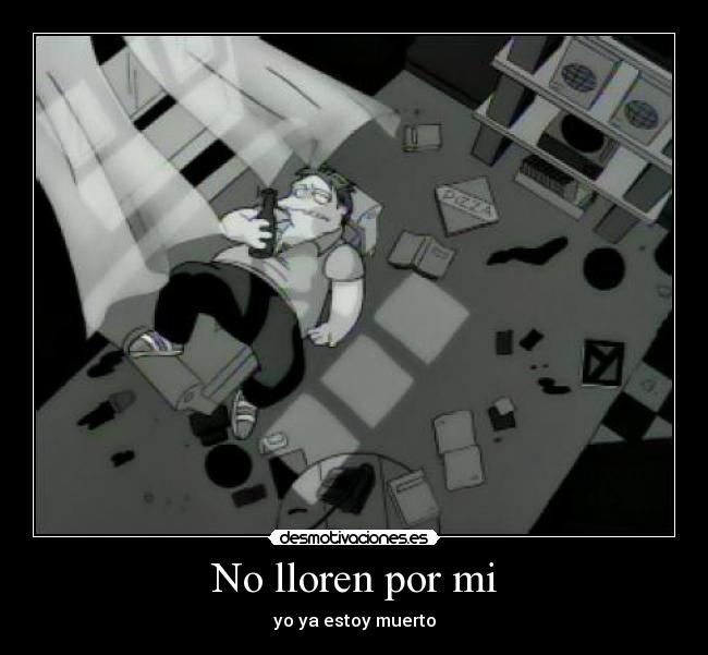 No lloren por mi - yo ya estoy muerto