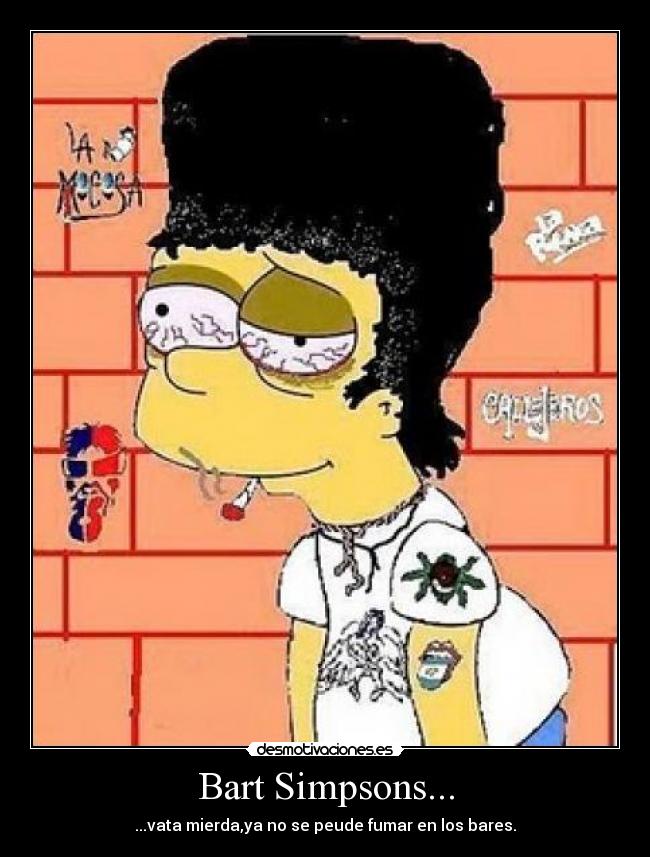 Bart Simpsons... - ...vata mierda,ya no se peude fumar en los bares.
