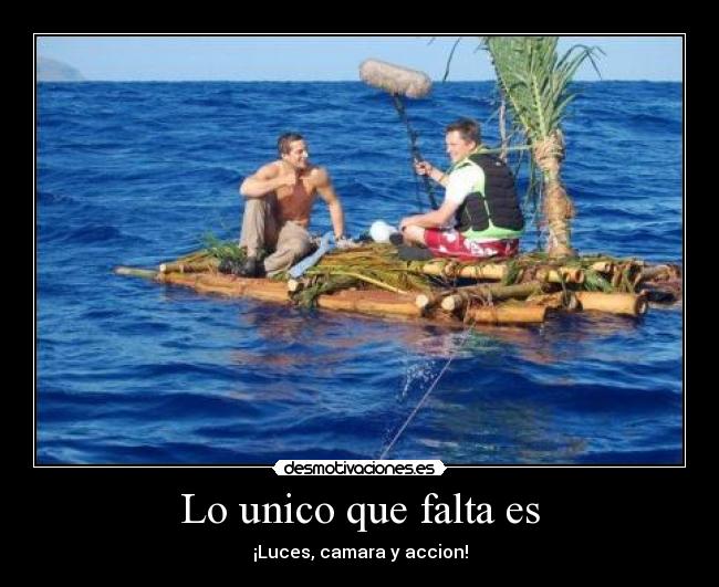 Lo unico que falta es - ¡Luces, camara y accion!