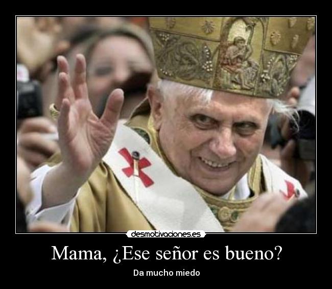 Mama, ¿Ese señor es bueno? -