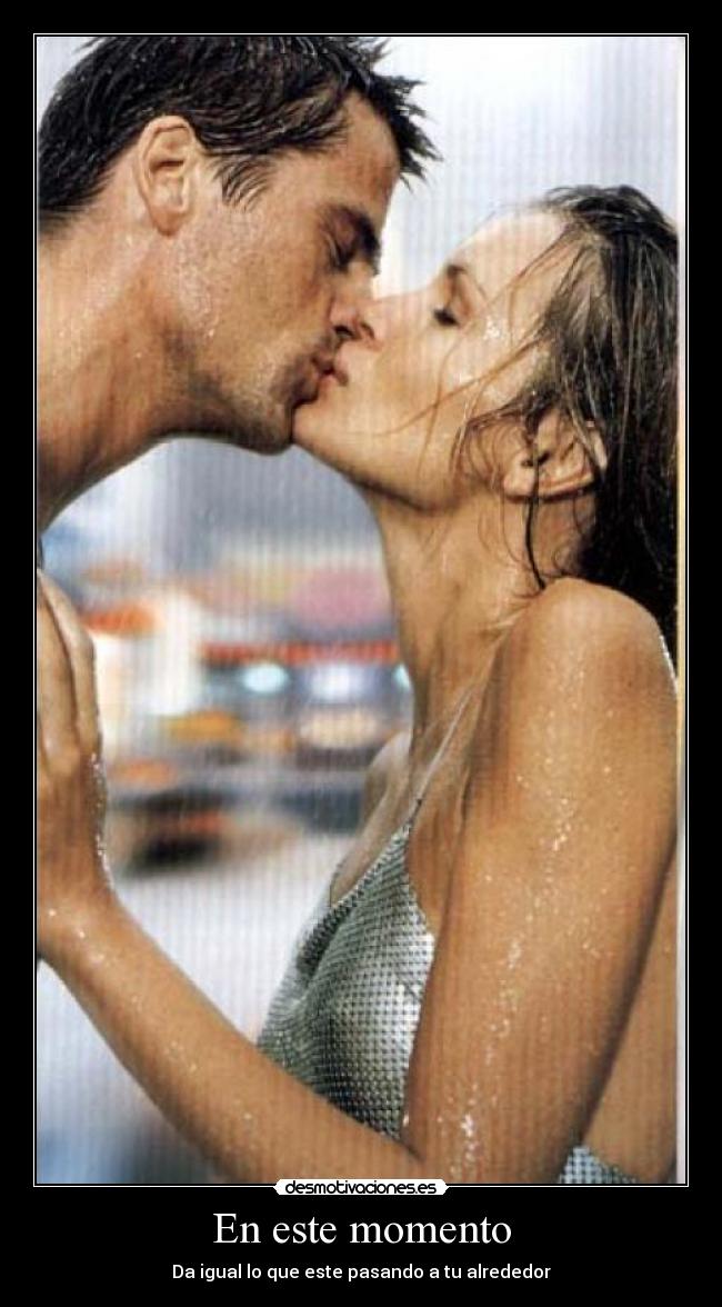 En este momento - Da igual lo que este pasando a tu alrededor