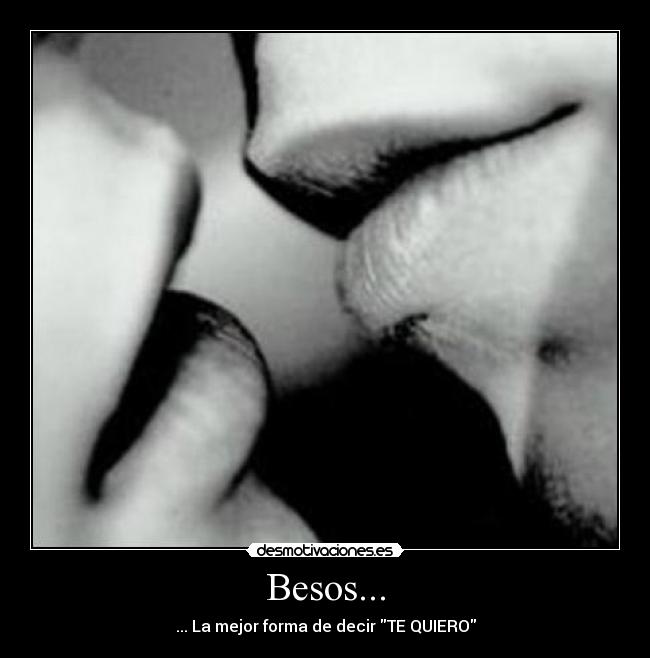 Besos... - ... La mejor forma de decir TE QUIERO