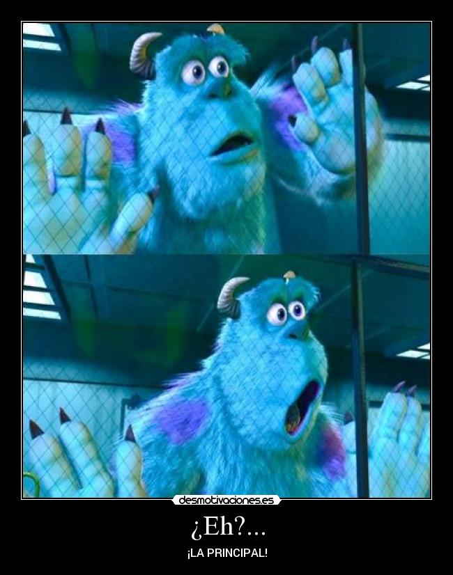 ¿Eh?... - ¡LA PRINCIPAL!