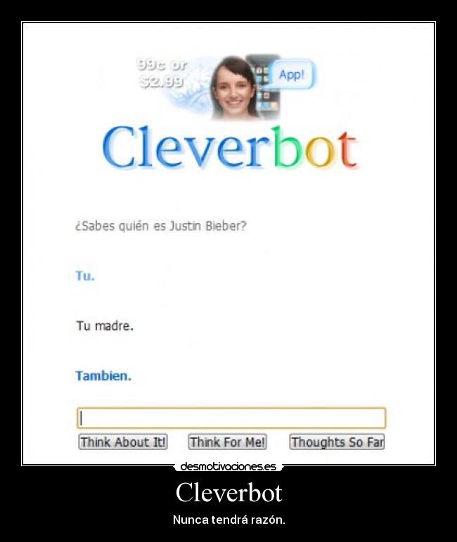 Cleverbot - Nunca tendrá razón.