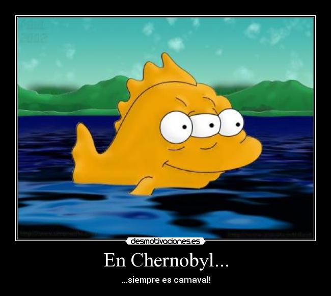 En Chernobyl... - ...siempre es carnaval!