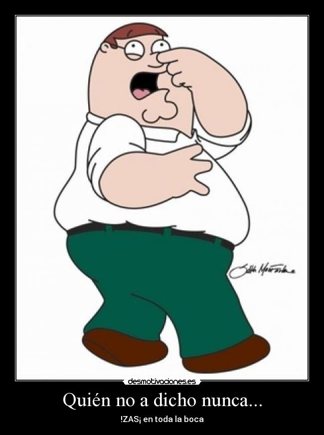 Quién no a dicho nunca... - !ZAS¡ en toda la boca