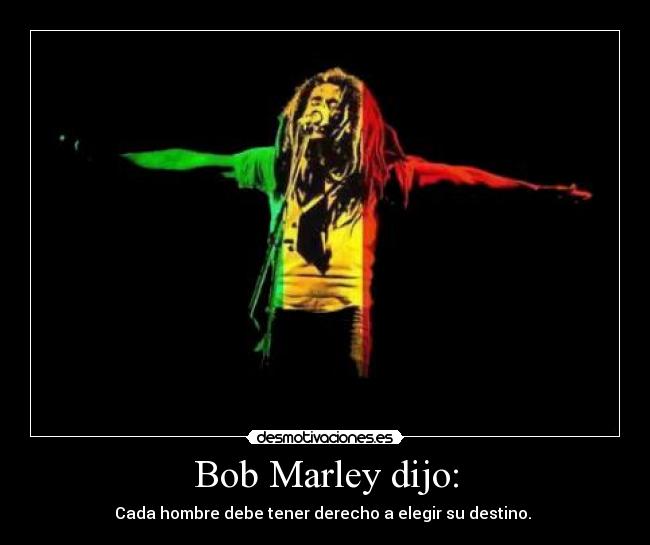 Bob Marley dijo: -