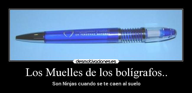 Los Muelles de los bolígrafos.. - Son Ninjas cuando se te caen al suelo