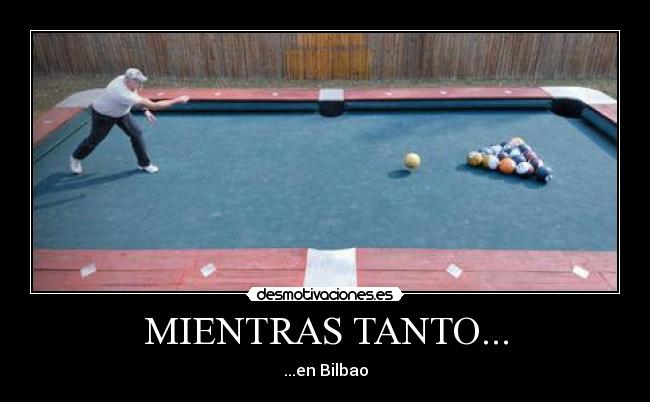 MIENTRAS TANTO... - ...en Bilbao