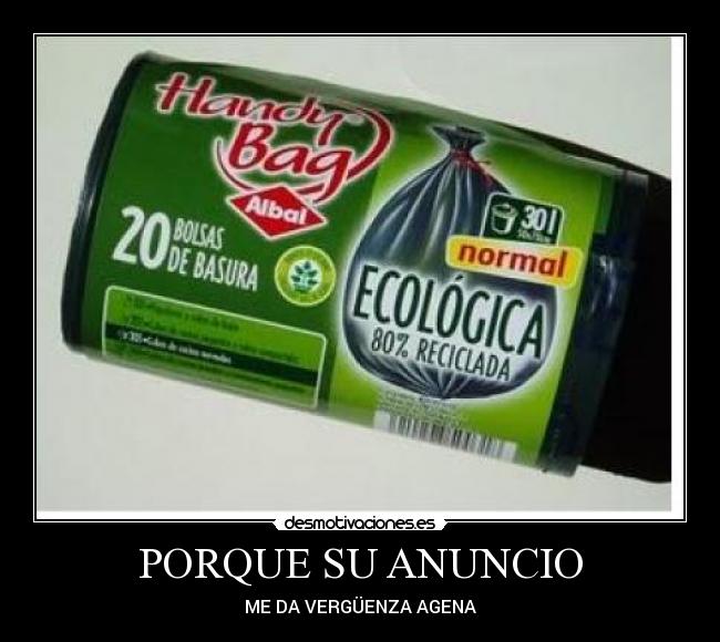PORQUE SU ANUNCIO - ME DA VERGÜENZA AGENA