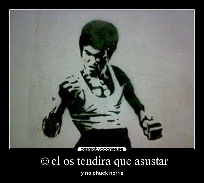 ☺el os tendira que asustar - 