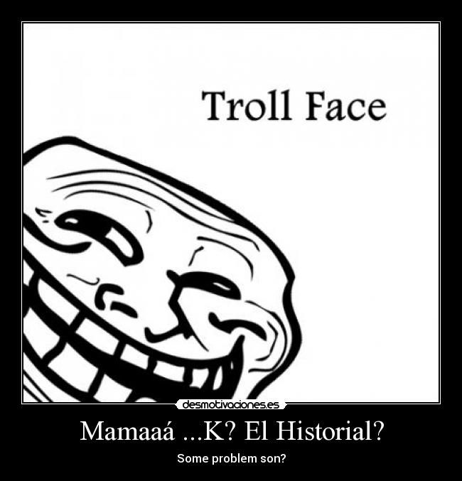 Mamaaá ...K? El Historial? -
