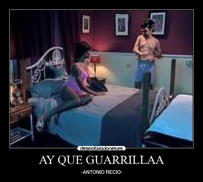 AY QUE GUARRILLAA - -ANTONIO RECIO-