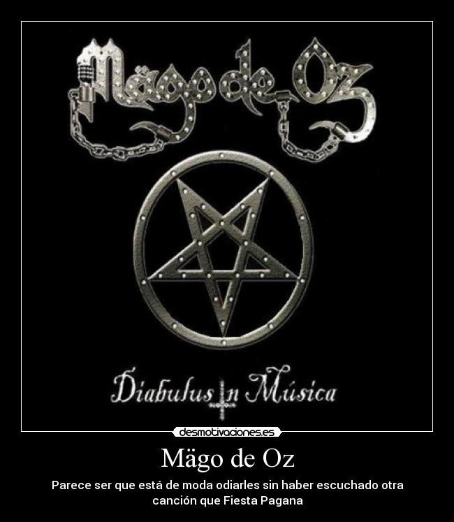 Mägo de Oz - Parece ser que está de moda odiarles sin haber escuchado otra
canción que Fiesta Pagana